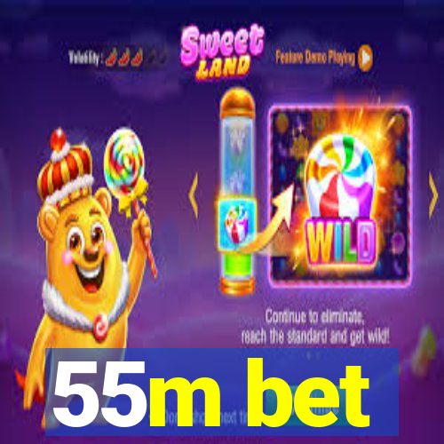 55m bet